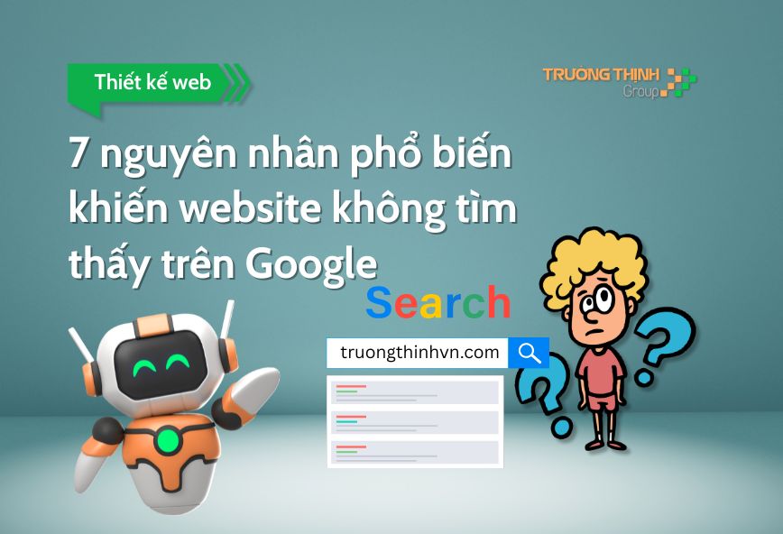 7 nguyên nhân phổ biến khiến website không tìm thấy trên Google