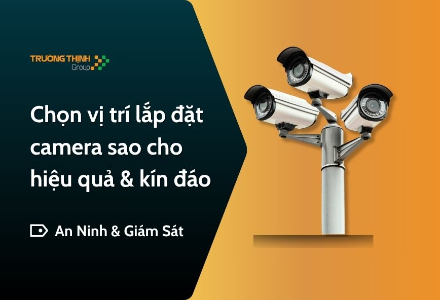 Chọn vị trí lắp đặt camera sao cho hiệu quả & kín đáo