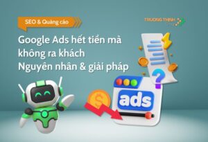 Google Ads hết tiền mà không ra khách