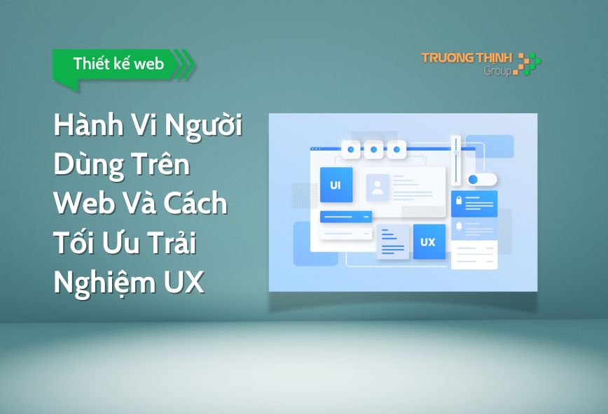 Hành Vi Người Dùng Trên Web Và Cách Tối Ưu Trải Nghiệm UX