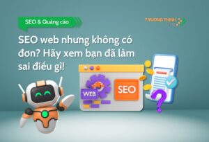 SEO web nhưng không có đơn? Hãy xem bạn đã làm sai điều gì!