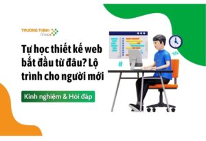 Tự học thiết kế web bắt đầu từ đâu? Lộ trình cho người mới