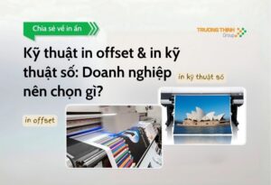 Kỹ thuật in offset & in kỹ thuật số: Doanh nghiệp nên chọn gì?