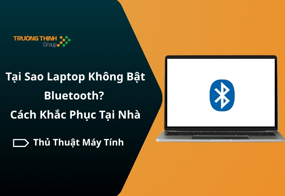 Tại Sao Laptop Không Bật Bluetooth? Cách Khắc Phục Tại Nhà