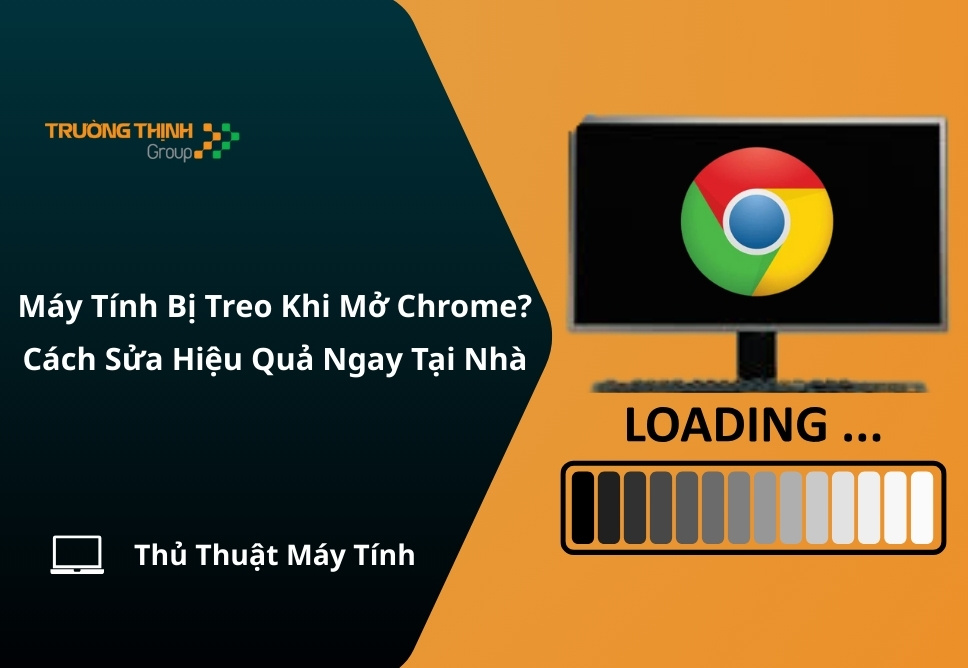 Máy Tính Bị Treo Khi Mở Chrome? Cách Sửa Hiệu Quả Ngay Tại Nhà