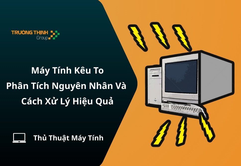 Máy Tính Kêu To: Phân Tích Nguyên Nhân Và Cách Xử Lý Hiệu Quả