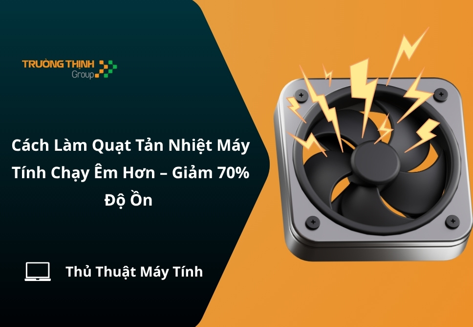Cách Làm Quạt Tản Nhiệt Máy Tính Chạy Êm Hơn – Giảm 70% Độ Ồn