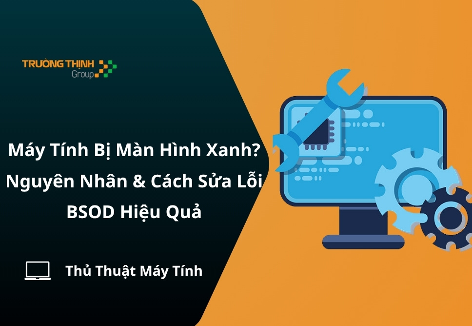 Máy Tính Bị Màn Hình Xanh? Nguyên Nhân & Cách Sửa Lỗi BSOD Hiệu Quả