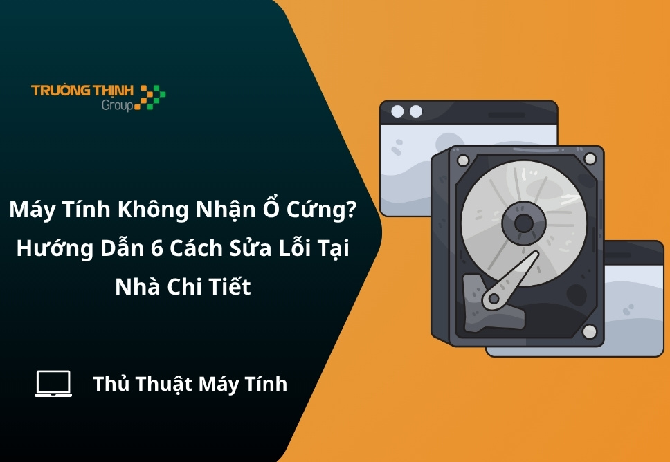 Máy Tính Không Nhận Ổ Cứng? Hướng Dẫn 6 Cách Sửa Lỗi Tại Nhà Chi Tiết