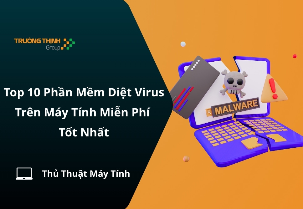 Top 10 Phần Mềm Diệt Virus Trên Máy Tính Miễn Phí Tốt Nhất