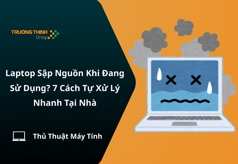 Laptop Sập Nguồn Khi Đang Sử Dụng? 7 Cách Tự Xử Lý Nhanh Tại Nhà